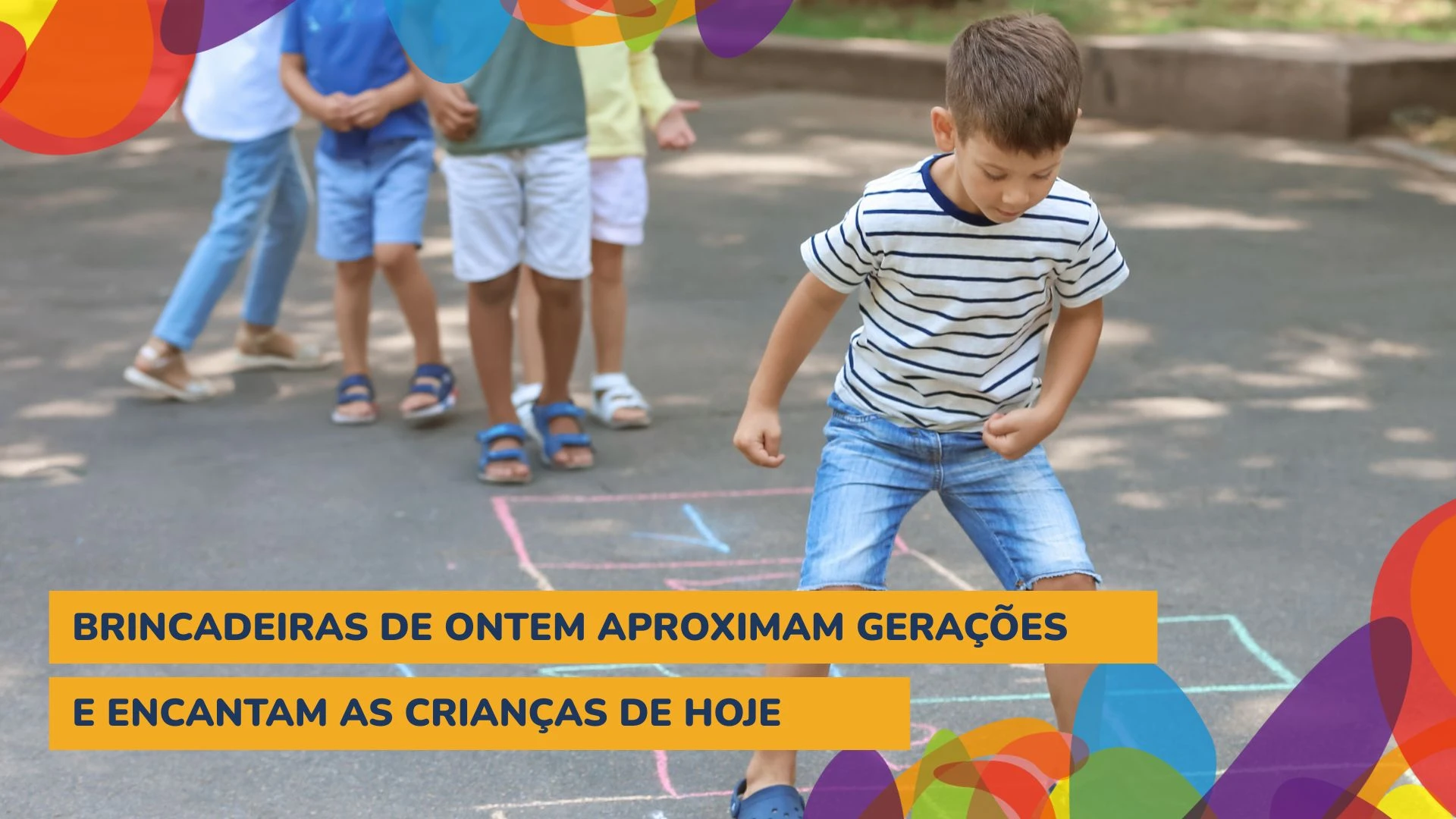 Brincadeiras de ontem aproximam gerações e encantam as crianças de hoje
